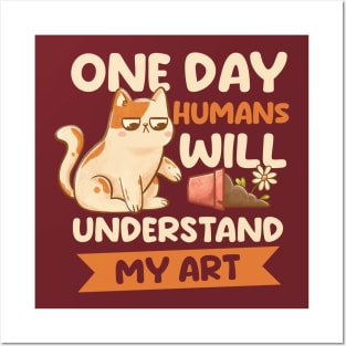 One Day Humans Will Understand My Art - Cute Funny Cat Gift Posters and Art